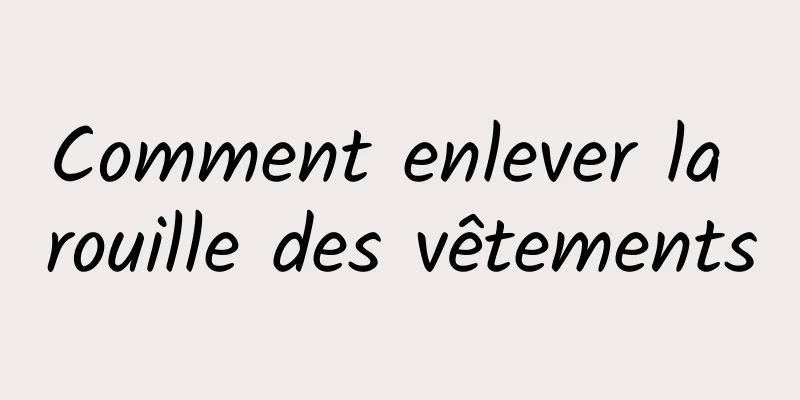 Comment enlever la rouille des vêtements