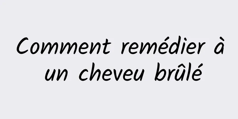 Comment remédier à un cheveu brûlé