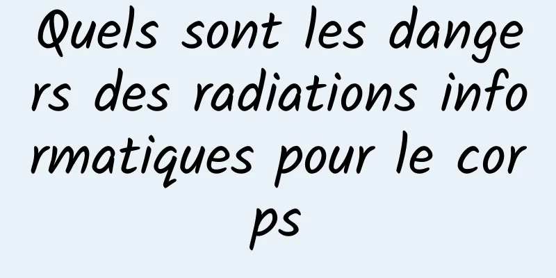 Quels sont les dangers des radiations informatiques pour le corps