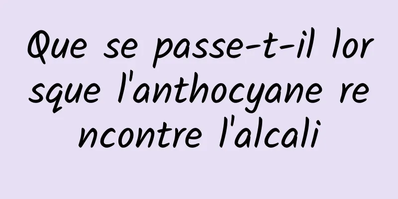 Que se passe-t-il lorsque l'anthocyane rencontre l'alcali