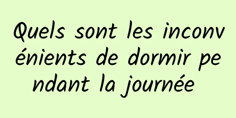 Quels sont les inconvénients de dormir pendant la journée 