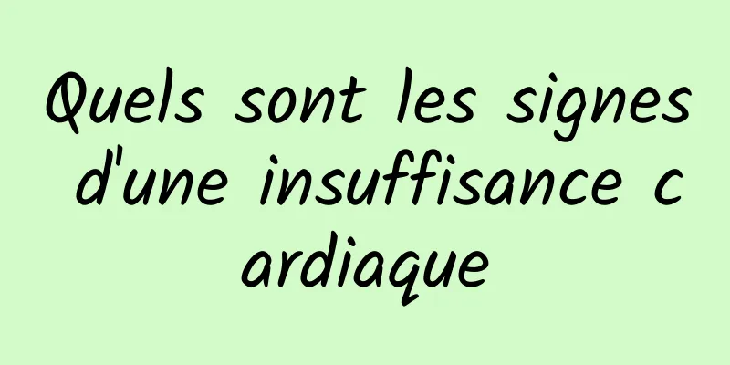 Quels sont les signes d'une insuffisance cardiaque