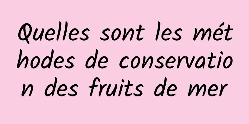 Quelles sont les méthodes de conservation des fruits de mer