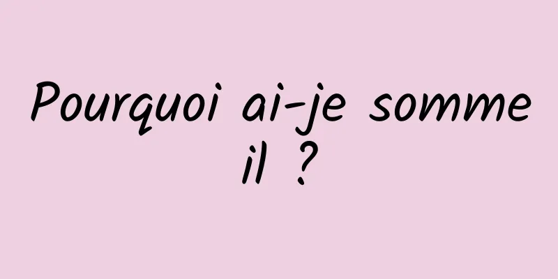 Pourquoi ai-je sommeil ?