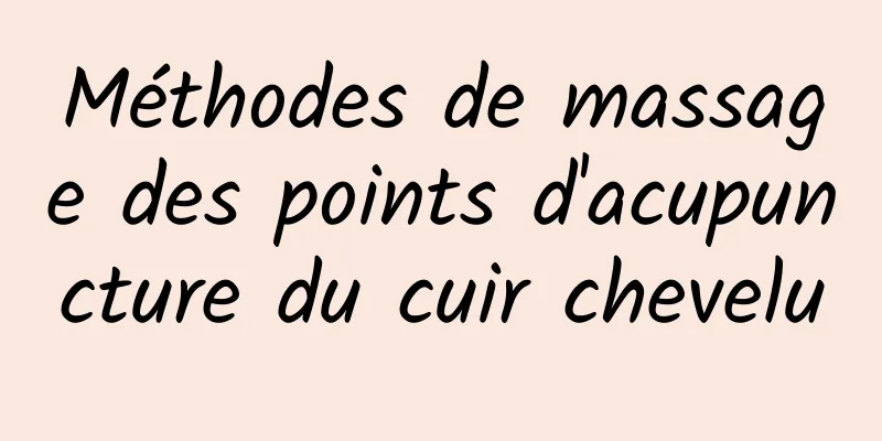 Méthodes de massage des points d'acupuncture du cuir chevelu