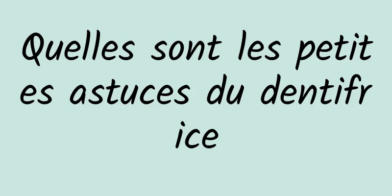 Quelles sont les petites astuces du dentifrice