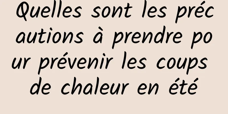 Quelles sont les précautions à prendre pour prévenir les coups de chaleur en été