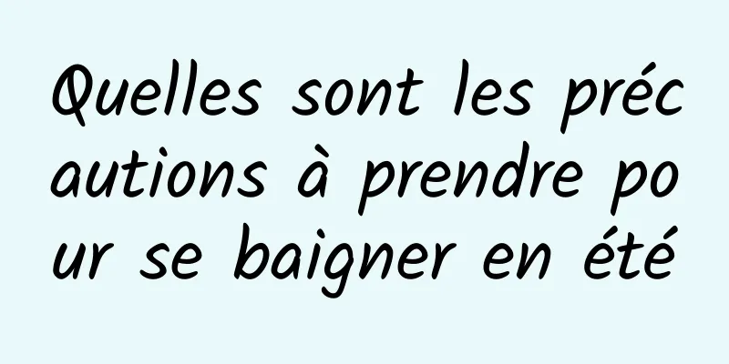 Quelles sont les précautions à prendre pour se baigner en été