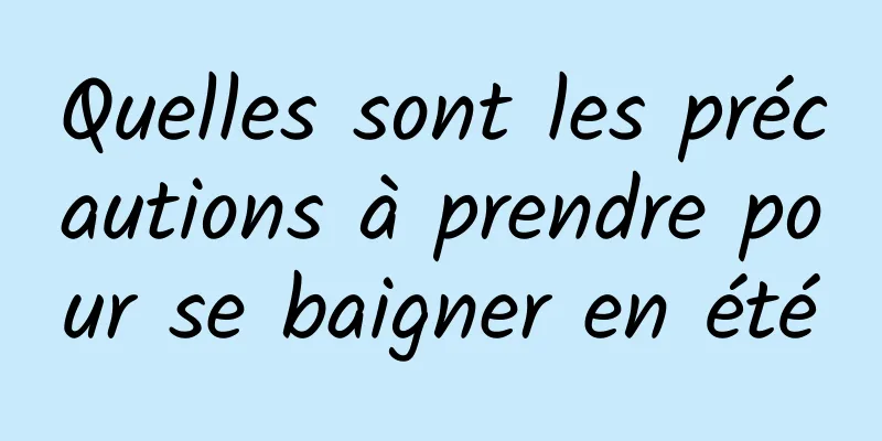 Quelles sont les précautions à prendre pour se baigner en été