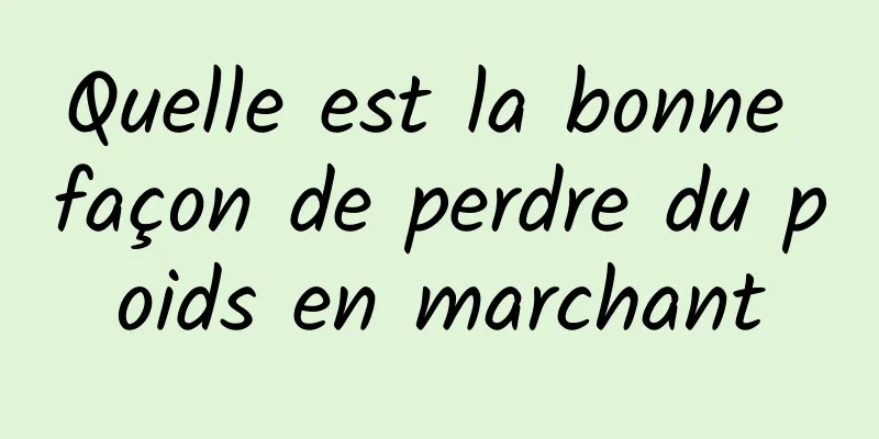 Quelle est la bonne façon de perdre du poids en marchant