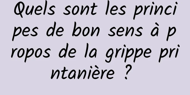 Quels sont les principes de bon sens à propos de la grippe printanière ? 