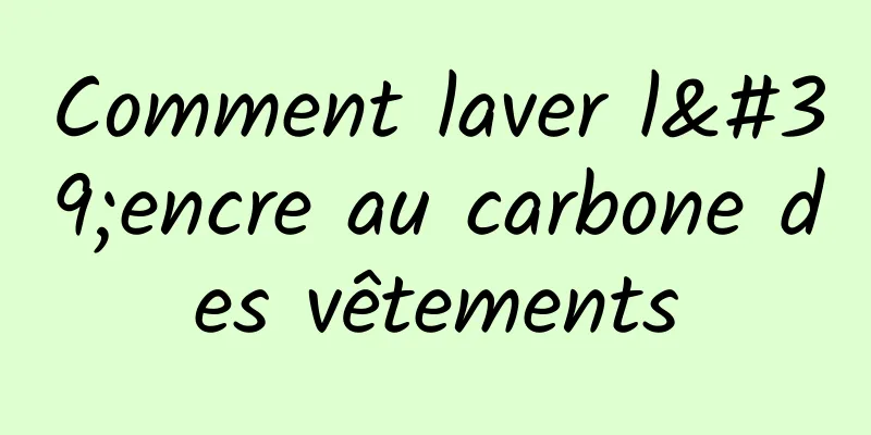 Comment laver l'encre au carbone des vêtements