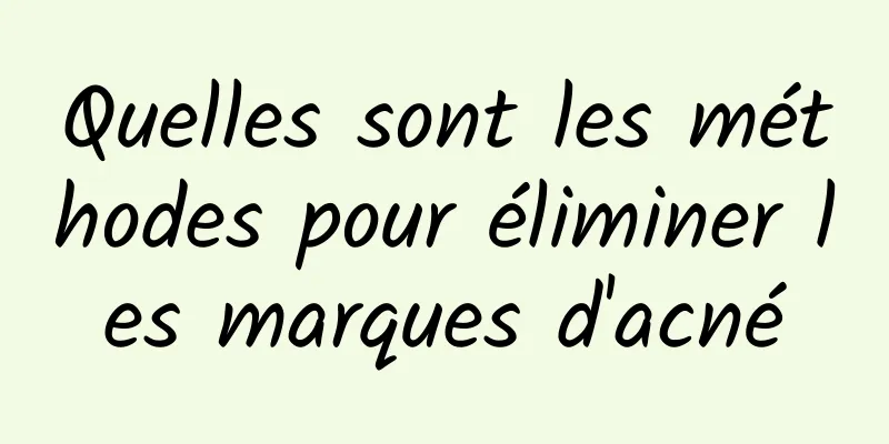 Quelles sont les méthodes pour éliminer les marques d'acné