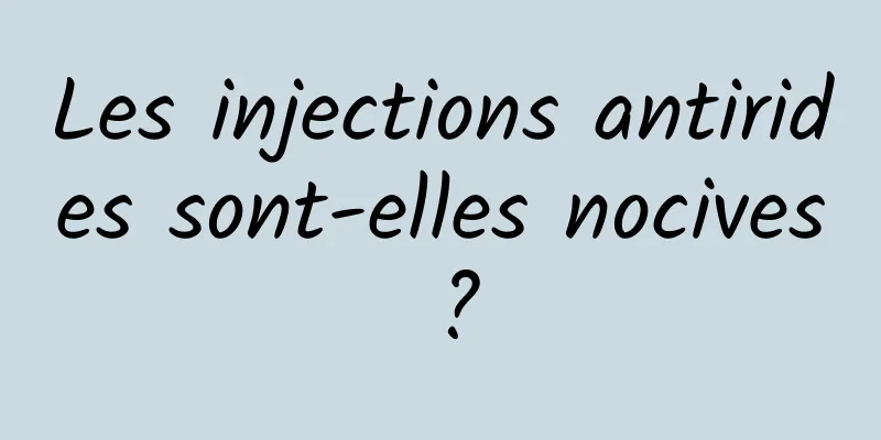 Les injections antirides sont-elles nocives ?