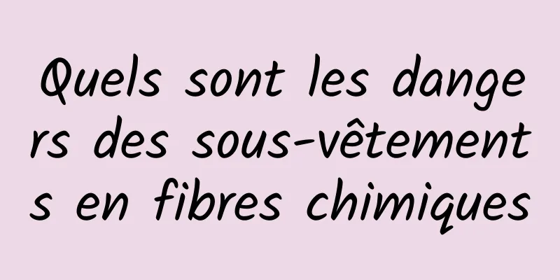 Quels sont les dangers des sous-vêtements en fibres chimiques