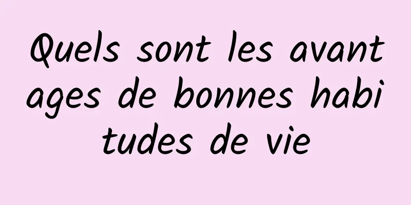 Quels sont les avantages de bonnes habitudes de vie