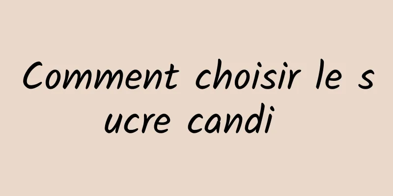 Comment choisir le sucre candi 