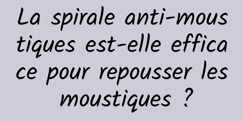 La spirale anti-moustiques est-elle efficace pour repousser les moustiques ?