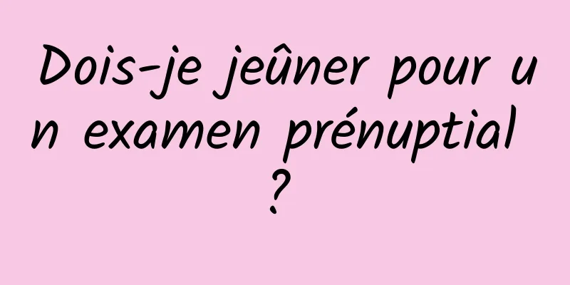 Dois-je jeûner pour un examen prénuptial ? 