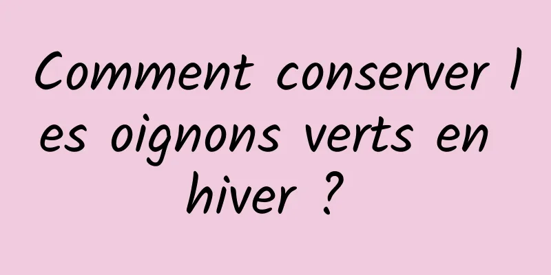 Comment conserver les oignons verts en hiver ? 