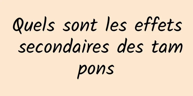 Quels sont les effets secondaires des tampons