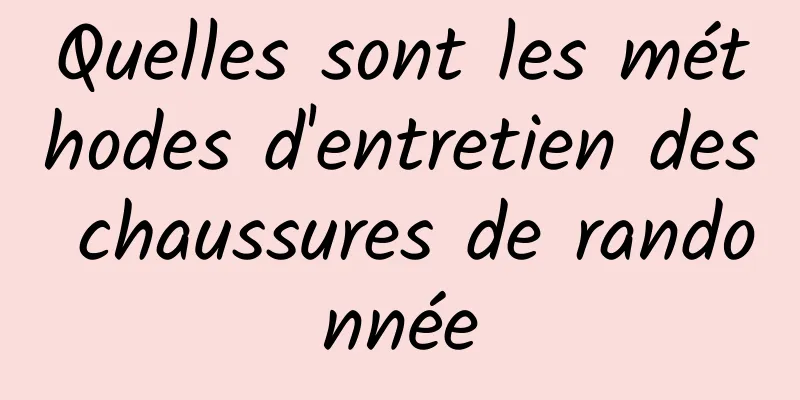 Quelles sont les méthodes d'entretien des chaussures de randonnée