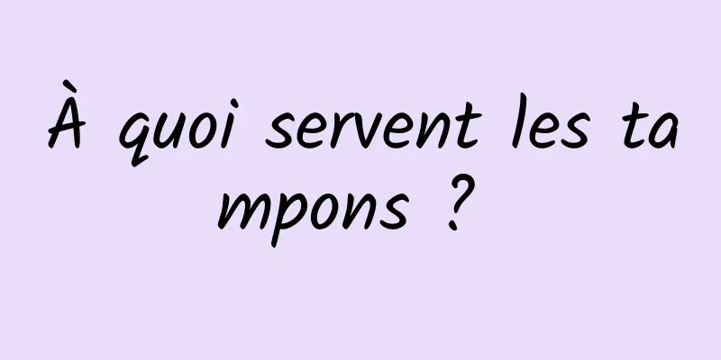 À quoi servent les tampons ? 