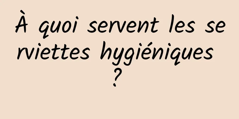 À quoi servent les serviettes hygiéniques ? 