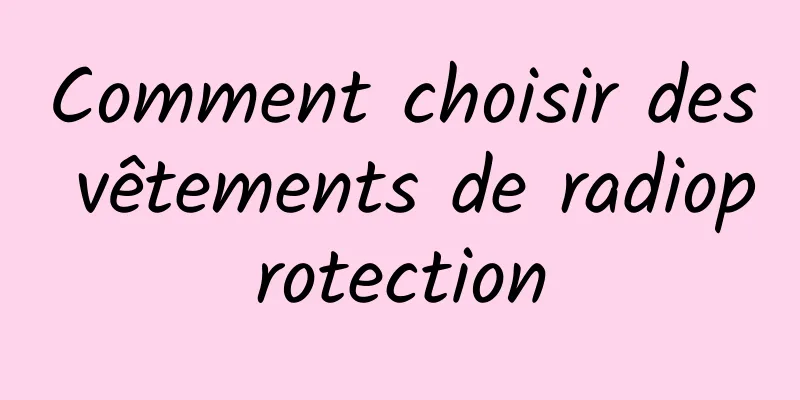 Comment choisir des vêtements de radioprotection