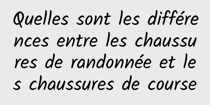 Quelles sont les différences entre les chaussures de randonnée et les chaussures de course