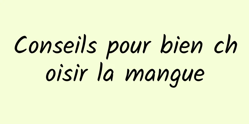 Conseils pour bien choisir la mangue