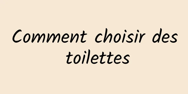 Comment choisir des toilettes