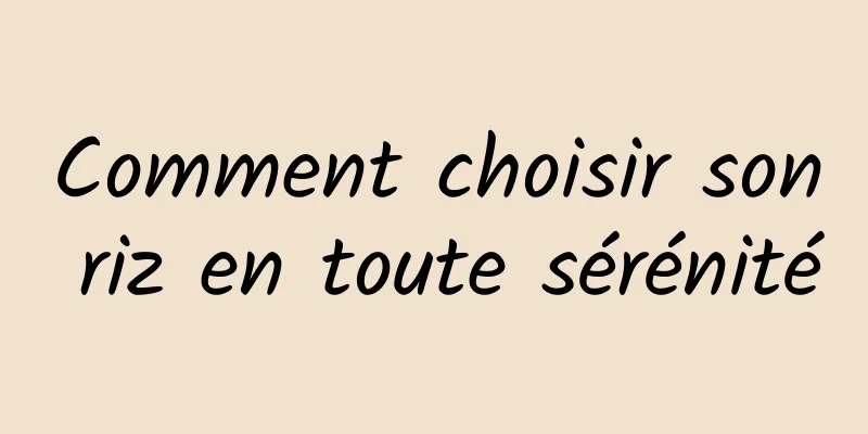 Comment choisir son riz en toute sérénité