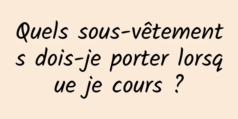 Quels sous-vêtements dois-je porter lorsque je cours ?