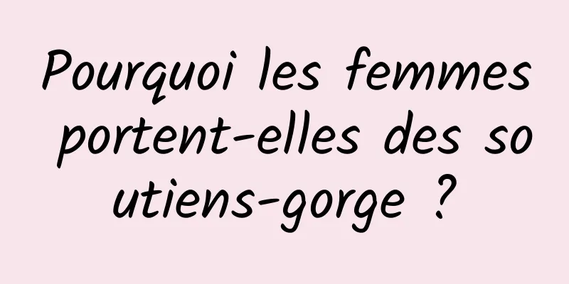 Pourquoi les femmes portent-elles des soutiens-gorge ?