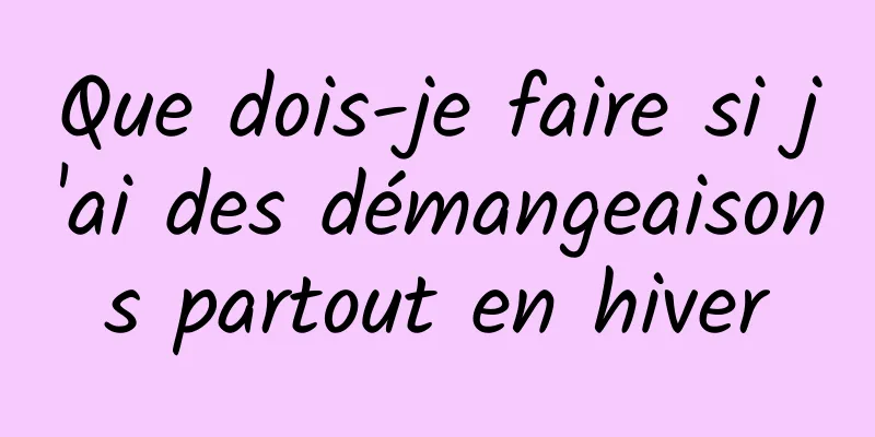 Que dois-je faire si j'ai des démangeaisons partout en hiver