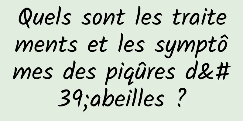 Quels sont les traitements et les symptômes des piqûres d'abeilles ?