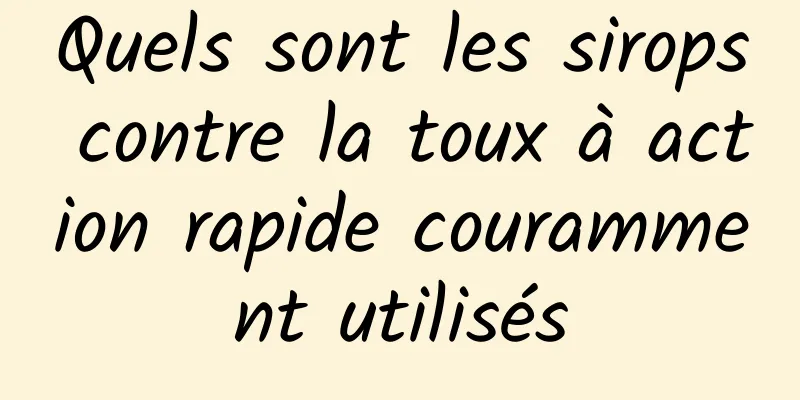 Quels sont les sirops contre la toux à action rapide couramment utilisés