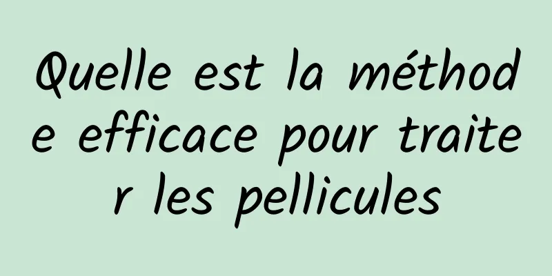 Quelle est la méthode efficace pour traiter les pellicules