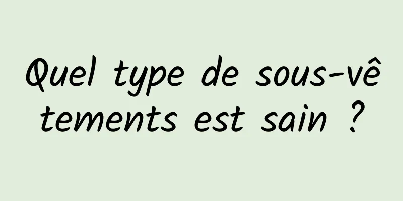 Quel type de sous-vêtements est sain ?