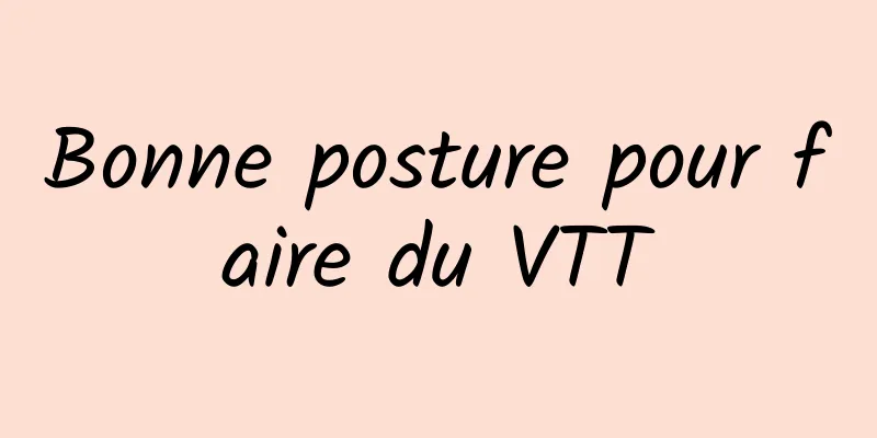 Bonne posture pour faire du VTT