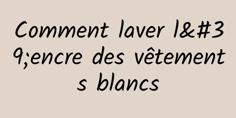 Comment laver l'encre des vêtements blancs