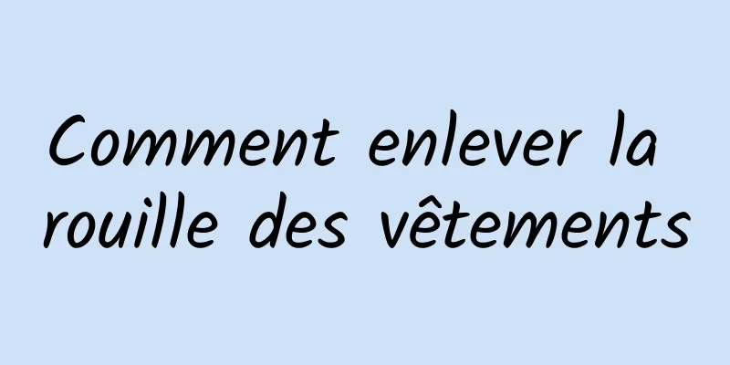 Comment enlever la rouille des vêtements