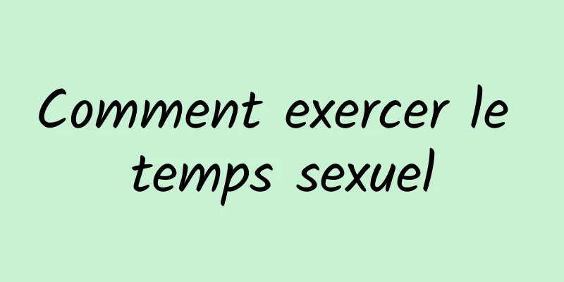 Comment exercer le temps sexuel