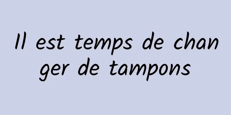 Il est temps de changer de tampons