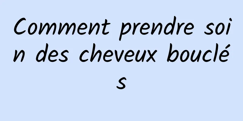 Comment prendre soin des cheveux bouclés