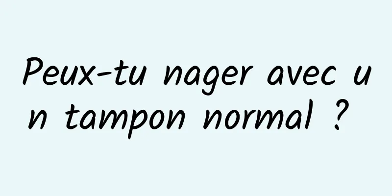 Peux-tu nager avec un tampon normal ? 