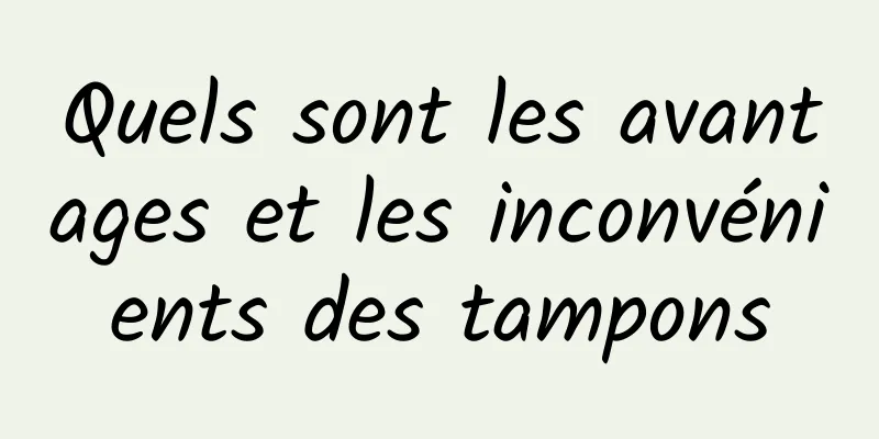 Quels sont les avantages et les inconvénients des tampons