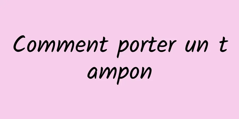 Comment porter un tampon