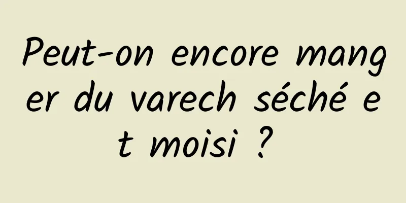 Peut-on encore manger du varech séché et moisi ? 